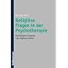 Religi�se Fragen in der Psychotherapie: Psychologische Zug�nge zu Religiosit�t und Spiritualit�t