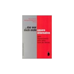 . . . das war doch nicht unsere Alternative. DDR-Oppositionelle zehn Jahre nach der Wende