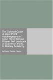 The Colored Cadet at West Point Autobiography of Lieut. Henry Ossian Flipper, first graduate of color from the U. S. Military Academy