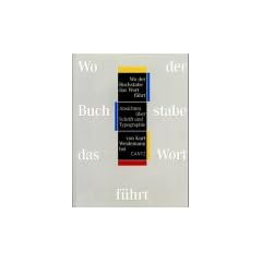 Wo der Buchstabe das Wort f�hrt. Ansichten �ber Schrift und Typographie