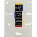 Wo der Buchstabe das Wort f�hrt. Ansichten �ber Schrift und Typographie