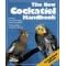 The New Cockatiel Handbook: Everything About Purchase, Housing, Care, Nutrition, Behavior, Breeding, and Diseases (New Pet Handbooks)
