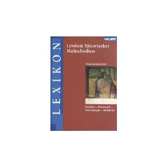 Lexikon historischer Maltechniken. Quelle, Handwerk, Technologie, Alchemie
