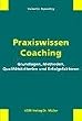 Praxiswissen Coaching: Grundlagen, Methoden, Qualit�tskriterien und Erfolgsfaktoren