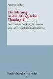 Einf&uuml;hrung in die liturgische Theologie - Zur Theorie des Gottesdienstes und der christlichen Sakramente (Arbeiten Zur Pastoraltheologie Liturgik Und Hymnologie) - Andrea Grillo