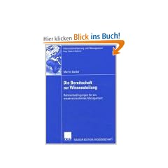 Die Bereitschaft zur Wissensteilung. Rahmenbedingungen f�r ein wissensorientiertes Management
