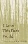 I Love This Dark World