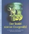 Der Teufel sitzt im Chorgestühl: Entdeckungen in alten Kirchen