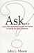 Ask...: Life's Most Important Answers Are Found in Asking the Right Questions