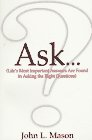Ask...: Life's Most Important Answers Are Found in Asking the Right Questions