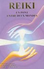 Livres M�decines Douces - Reiki : Un pont entre deux mondes