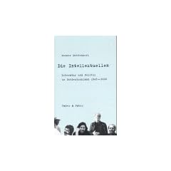 Die Intellektuellen: Literatur und Politik in Ostdeutschland 1945 - 2000