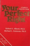 Your Perfect Right: A Guide to Assertive Living Your Perfect Right: A Guide to Assertive Living