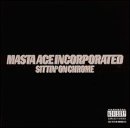 Masta Ace Incorporated - Sittin  on Chrome