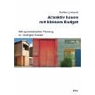 Attraktiv bauen mit kleinem Budget. Mit systematischer Planung zu niedrigen Kosten (Gebundene Ausgabe)