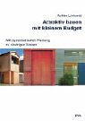 Attraktiv bauen mit kleinem Budget: Mit systematischer Planung zu niedrigen Kosten