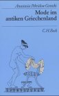 Mode im antiken Griechenland. Textile Fertigung und Kleidung - Anastasia Pekridou-Gorecki