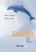 Hueber Delfin - Einb&auml;ndige Ausgabe. Lehrwerk f&uuml;r Deutsch als Fremdsprache: Delfin. Glossar Deutsch - Franz&ouml;sisch