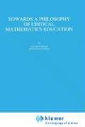Towards a Philosophy of Critical Mathematics Education (Mathematics Education Library)