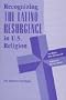 Recognizing The Latino Resurgence In U.s. Religion: The Emmaus Paradigm (Explorations - Contemporary Perspectives on Religion)