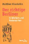 Der richtige Berliner in Wörtern und Redensarten.