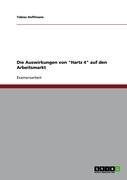 Grin Verlag Die Auswirkungen von "Hartz 4" auf den Arbeitsmarkt
