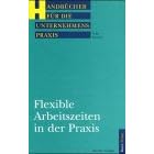 Flexible Arbeitszeiten in der Praxis (Handbücher für die Unternehmenspraxis) (Gebundene Ausgabe)
