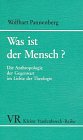 Was ist der Mensch? Die Anthropologie der Gegenwart im Lichte der Theologie.: Die Anthropologie der Gegenwart im Lichte der Theologie