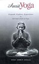 Amrit Yoga: Explore, Expand, Experience the Spiritual Depth of Yoga