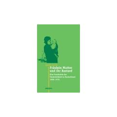 Fr�ulein Mutter und ihr Bastard. Eine Geschichte der Unehelichkeit in Deutschland 1900 - 1970: Eine Geschichte der Unehelichkeit in Deutschland 1900 bis 1970