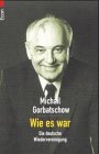 Wie es war. Die deutsche Wiedervereinigung.