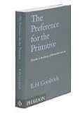 The Preference for the Primitive: Episodes in the History of Western Taste and Art