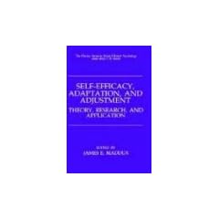 Self-Efficacy, Adaption and Adjustment: Theory, Research and Application (The Springer Series in Social Clinical Psychology)