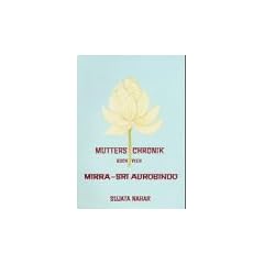 Die Mutter. Die Biographie: Mutters Chronik, Bd.4, Mirra Sri Aurobindo