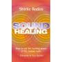 Sound Healing: Use the Healing Power of the Human Voice to Heal Yourself and Others