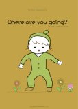 Where are you going?(世田谷ワンダーランドの主人公になってみよう!シリーズ:自分の名前が主人公になる絵本「どこいくの」の完全英語版/100%自然素材でできた環境と体にやさしい絵本)