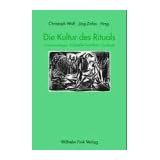 Die Kultur des Rituals: Inszenierungen, Praktiken, Symbolevon "Christoph Wulf"
