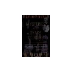 Mysteries of the Snake Goddess: Art, Desire, and the Forging of History