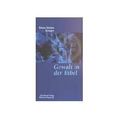Gewalt in der Bibel. Eine �berpr�fung unseres Gottesbildes