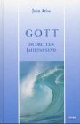 Gott im dritten Jahrtausend - Juan Arias
