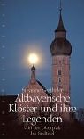 Altbayerische Kl&ouml;ster und ihre Legenden: Von der Oberpfalz bis S&uuml;dtirol - Susanne Seethaler