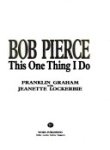 Bob Pierce: This One Thing I Do