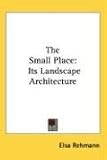 Books : The Small Place: Its Landscape Architecture