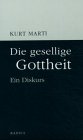 Die gesellige Gottheit: Ein Diskurs - Kurt Marti
