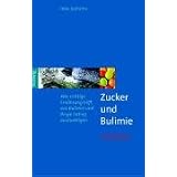 Zucker und Bulimie: Wie richtige Ern�hrung hilft, aus Bulimie und Binge Eating auszusteigenvon "Inke Jochims"