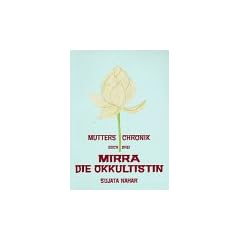 Die Mutter. Die Biographie: Mutters Chronik, Bd.3, Mirra die Okkultistin