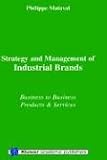 Strategy and Management of Industrial Brands: Business to Business - Products & Services