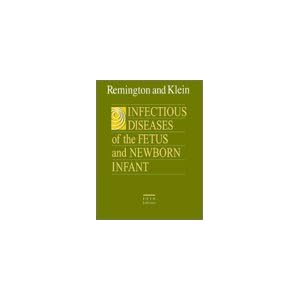 Infectious Diseases of the Fetus and Newborn Infant by Jack S. Remington and Jerome O. Klein