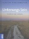 Unterwegs Sein - Pilgern auf dem Jakobsweg - Ulrich Hagenmeyer