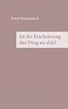Ist die Erscheinung das Ding an sich ?